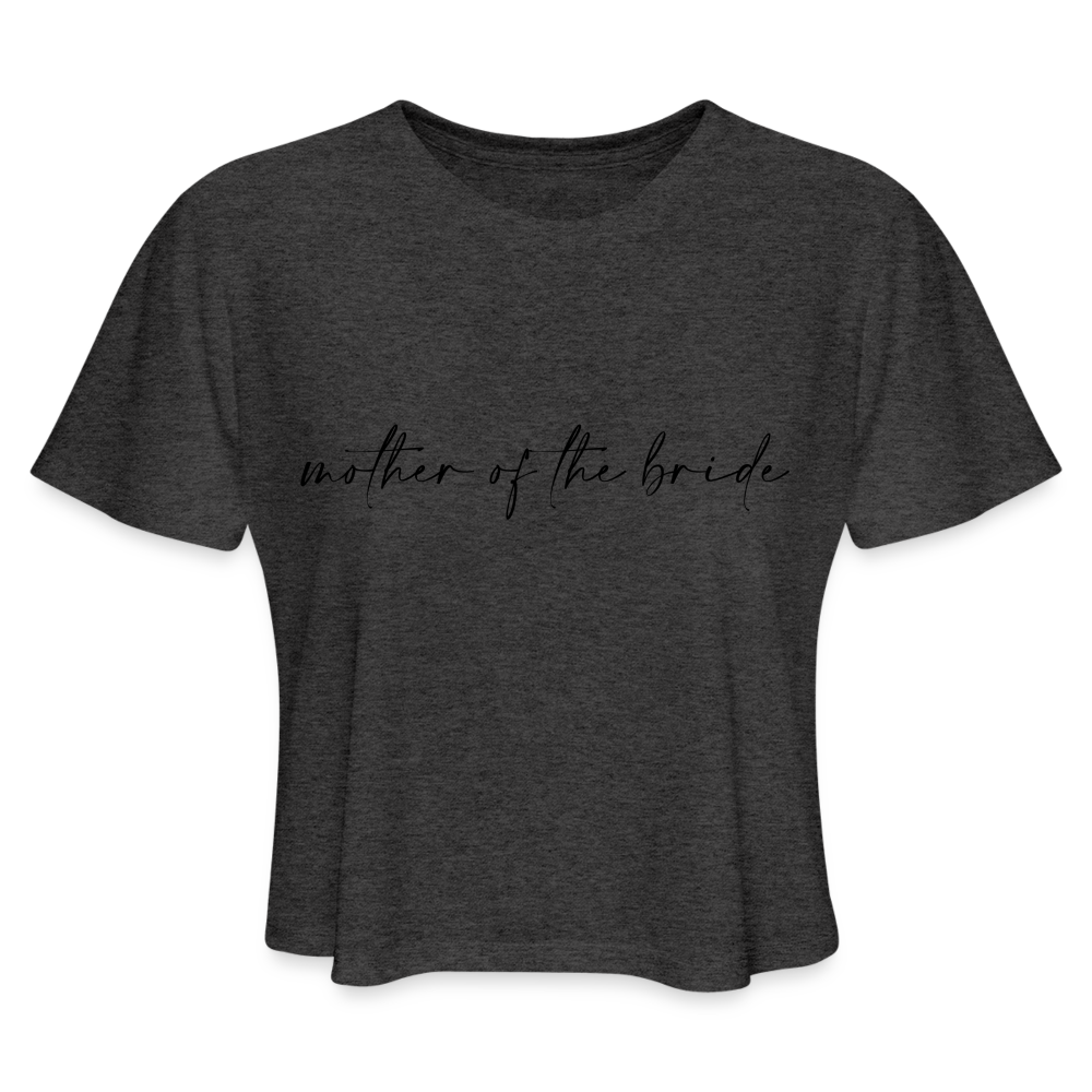 Women's Cropped T-Shirt -AC -MOTHER OF THE BRIDE - deep heather